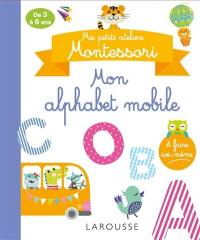 Mon alphabet mobile : mes petits ateliers Montessori : de 3 à 6 ans