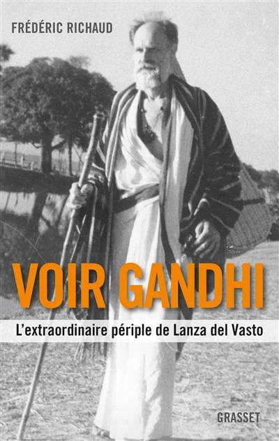 Voir Gandhi : l'extraordinaire périple de Lanza del Vasto