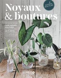 Noyaux & boutures : le guide pour faire germer, bouturer et multiplier 60 plantes à savourer et à contempler