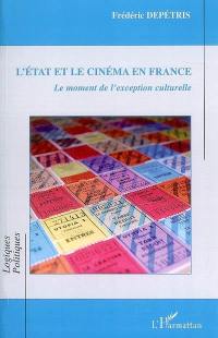 L'Etat et le cinéma en France : le moment de l'exception culturelle