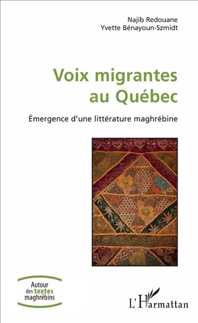Voix migrantes au Québec. Emergence d'une littérature maghrébine