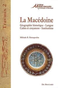 La Macédoine : géographie historique, langue, cultes et croyances, institutions