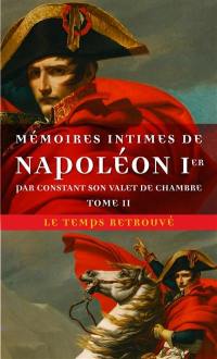Mémoires intimes de Napoléon Ier, par Constant son valet de chambre. Vol. 2
