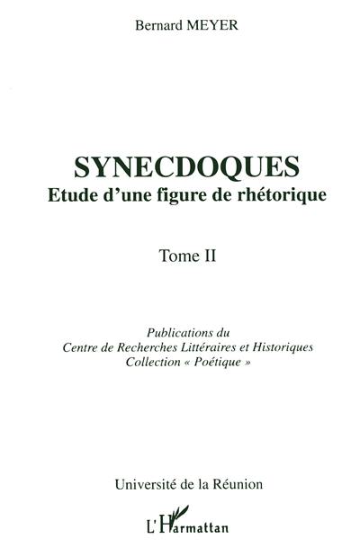 Synecdoques : étude d'une figure de rhétorique. Vol. 2