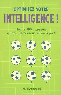 Optimisez votre intelligence ! : plus de 300 casse-tête qui vous secoueront les méninges !