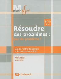 Résoudre des problèmes : pas de problème ! 8-10 ans : guide méthodologique et documents reproductibles