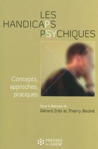 Les handicaps psychiques : concepts, approches, pratiques