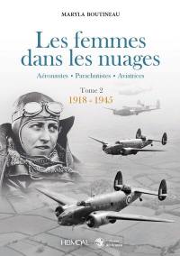 Les femmes dans les nuages : aéronautes, parachutistes, aviatrices. Vol. 2. 1918-1945