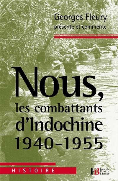 Nous, les combattants d'Indochine : 1940-1955