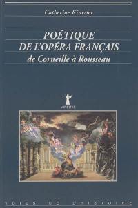 Poétique de l'opéra français de Corneille à Rousseau