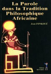 La parole dans la tradition philosophique africaine : le statut de la parole dans la pensée morale égyptienne de la période pharaonique