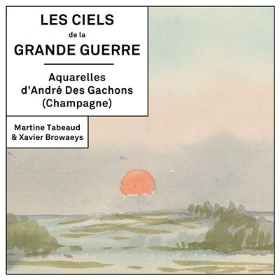 Les ciels de la Grande Guerre : aquarelles d'André des Gachons (Champagne)