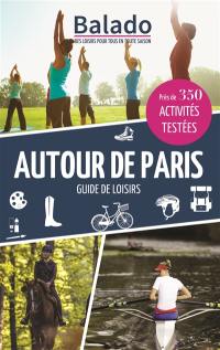 Autour de Paris : guide de loisirs : près de 350 activités testées