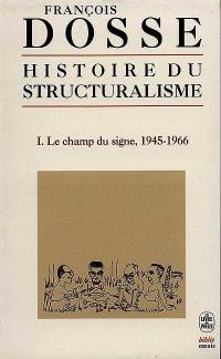 Histoire du structuralisme. Vol. 1. Le champ du signe : 1945-1966