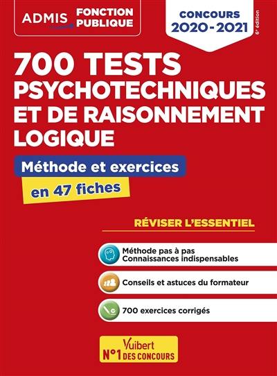 700 tests psychotechniques et de raisonnement logique : méthode et exercices en 47 fiches : concours 2020-2021