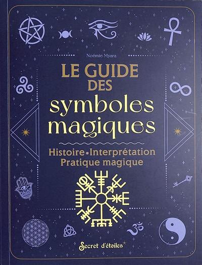 Le guide des symboles magiques : histoire, interprétation, pratique magique