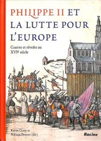 Philippe II et la lutte pour l'Europe : guerre et révolte au XVIe siècle