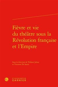 Fièvre et vie du théâtre sous la Révolution française et l'Empire