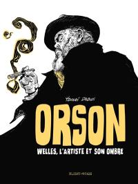 Orson : Welles, l'artiste et son ombre