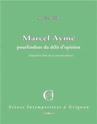 Marcel Aymé, pourfendeur du délit d'opinion : adaptation libre de sa correspondance