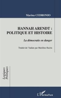 Hannah Arendt : politique et histoire : la démocratie en danger