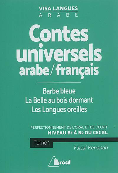 Contes populaires universels en arabe-français : perfectionnement de l'oral et de l'écrit : niveau B1 à B2 du CECRL. Vol. 1