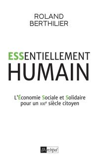 Essentiellement humain : l'économie sociale et solidaire pour un XXIe siècle citoyen