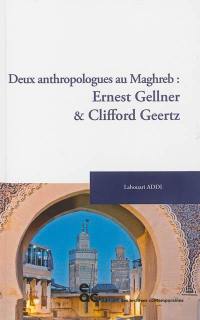 Deux anthropologues au Maghreb : Ernest Gellner & Clifford Geertz
