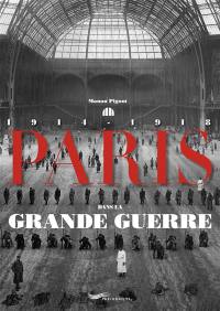 Paris dans la Grande Guerre : 1914-1918