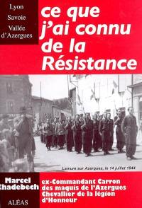 Ce que j'ai connu de la Résistance : Lyon, Savoie, vallée d'Azergues