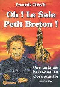 Oh ! le sale petit Breton !. Une enfance bretonne en Cornouaille, 1940-1950
