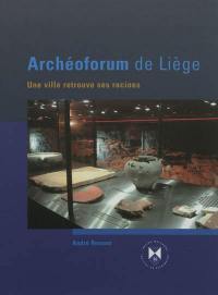 Archéoforum de Liège : une ville retrouve ses racines