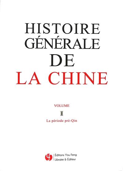 Histoire générale de la Chine. Vol. 1. La période pré-Qin