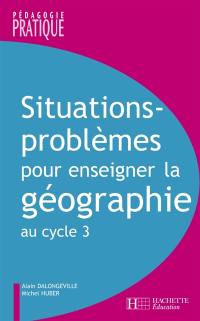 Situations-problèmes pour enseigner la géographie au cycle 3