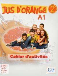 Jus d'orange 2 : A1 : cahier d'activités
