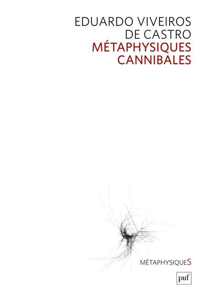 Métaphysiques cannibales : lignes d'anthropologie post-structurale