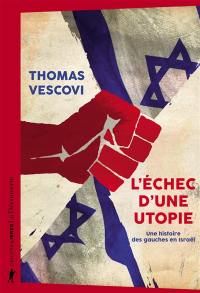 L'échec d'une utopie : une histoire des gauches en Israël