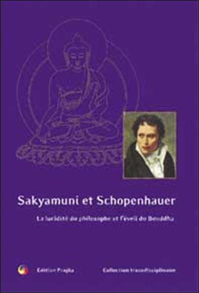 Sakyamuni et Schopenhauer : la lucidité du philosophe et l'éveil du Bouddha : le Bouddha et les philosophes