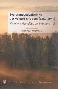 Mutations des idées de littérature. Vol. 2. Evolutions-révolutions des valeurs critiques : 1860-1940