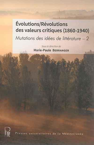 Mutations des idées de littérature. Vol. 2. Evolutions-révolutions des valeurs critiques : 1860-1940