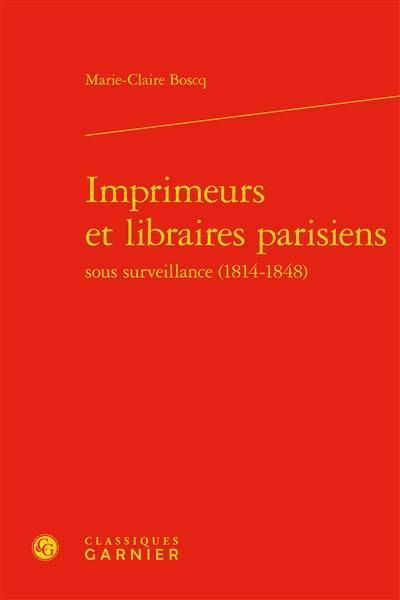 Imprimeurs et libraires parisiens sous surveillance (1814-1848)