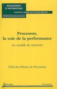 Processus, la voie de la performance : un modèle de maturité