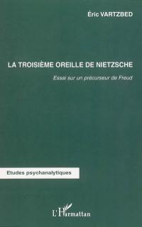 La troisième oreille de Nietzsche : essai sur un précurseur de Freud