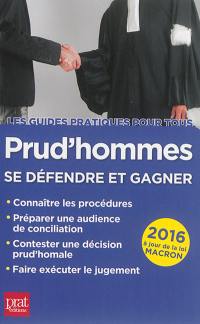 Prud'hommes : se défendre et gagner : 2016, à jour de la loi Macron