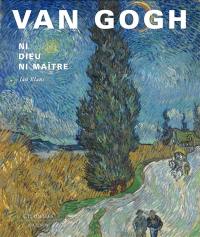 Van Gogh : ni Dieu ni maître