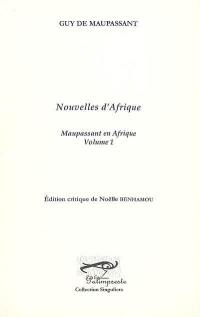 Maupassant en Afrique. Vol. 1. Nouvelles d'Afrique