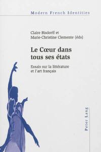 Le coeur dans tous ses états : essais sur la littérature et l'art français