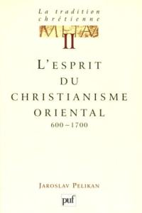La tradition chrétienne : histoire du développement de la doctrine. Vol. 2. L'esprit du christianisme oriental : 600-1700
