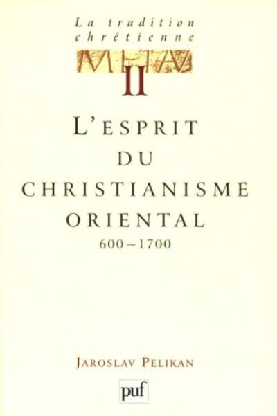 La tradition chrétienne : histoire du développement de la doctrine. Vol. 2. L'esprit du christianisme oriental : 600-1700