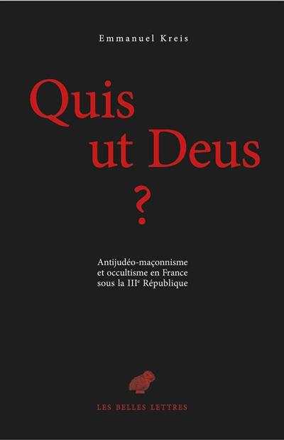 Quis ut Deus ? : antijudéo-maçonnisme et occultisme en France sous la IIIe République